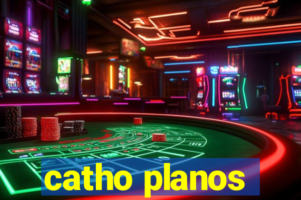 catho planos